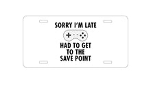 DistinctInk Custom Aluminum Decorative Vanity Front License Plate - Sorry I'm Late Had to Get to Save Point Gamer