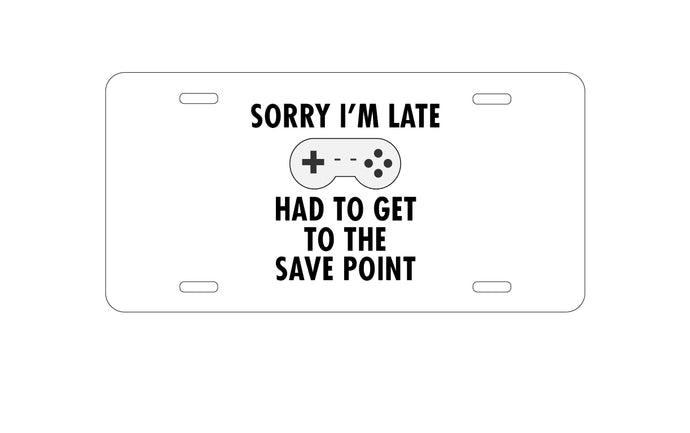 DistinctInk Custom Aluminum Decorative Vanity Front License Plate - Sorry I'm Late Had to Get to Save Point Gamer