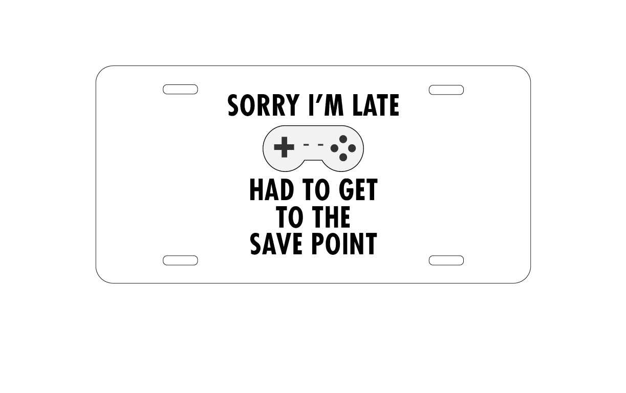 DistinctInk Custom Aluminum Decorative Vanity Front License Plate - Sorry I'm Late Had to Get to Save Point Gamer