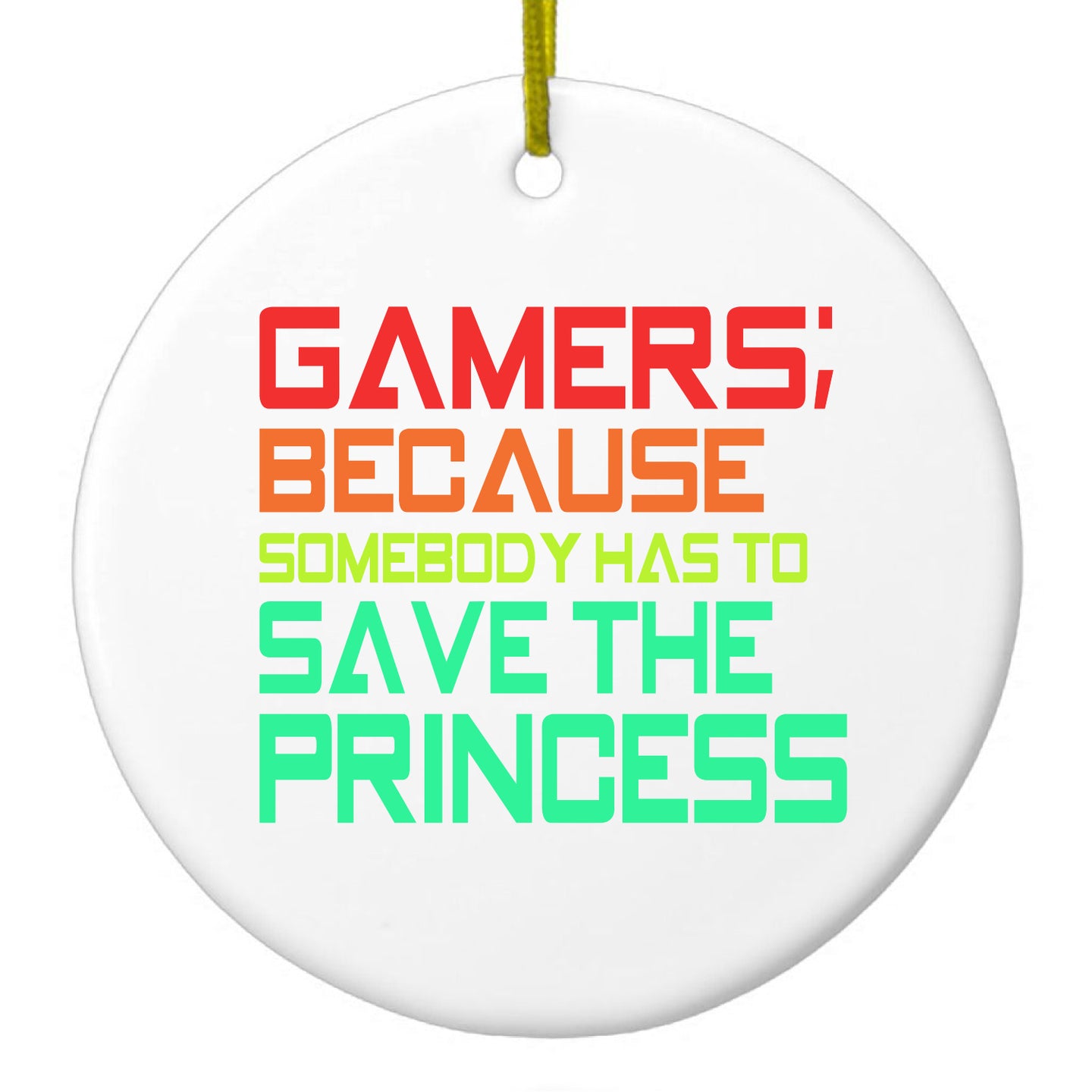 DistinctInk® Hanging Ceramic Christmas Tree Ornament with Gold String - Great Gift / Present - 2 3/4 inch Diameter - Gamers; Because Somebody Has to Save Princess