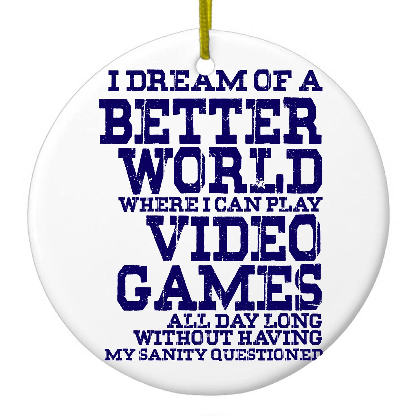DistinctInk® Hanging Ceramic Christmas Tree Ornament with Gold String - Great Gift / Present - 2 3/4 inch Diameter - Dream of Better World Play Video Games All Day