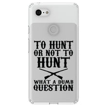 DistinctInk® Clear Shockproof Hybrid Case for Apple iPhone / Samsung Galaxy / Google Pixel - To Hunt or Not - What a Dumb Question