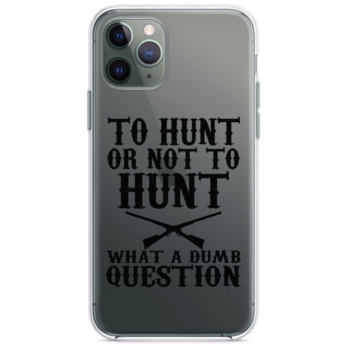 DistinctInk® Clear Shockproof Hybrid Case for Apple iPhone / Samsung Galaxy / Google Pixel - To Hunt or Not - What a Dumb Question