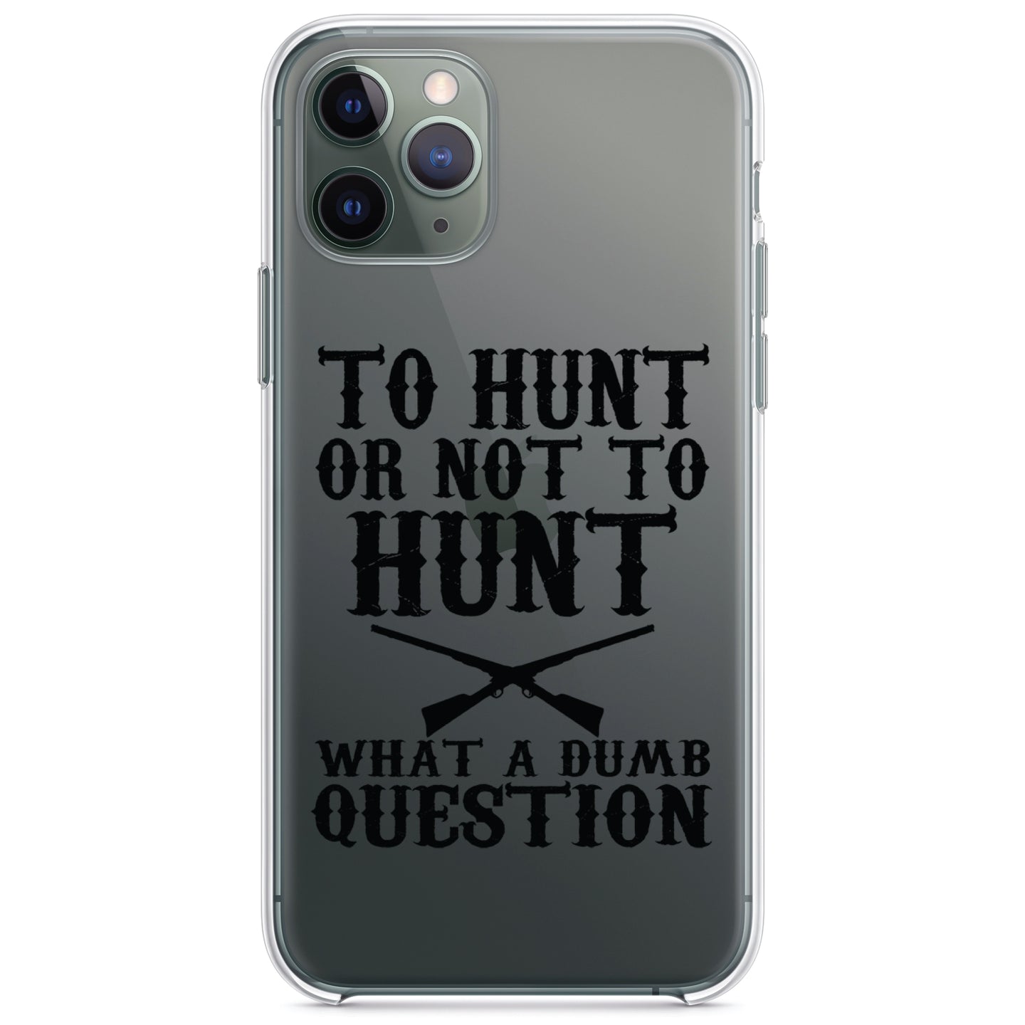 DistinctInk® Clear Shockproof Hybrid Case for Apple iPhone / Samsung Galaxy / Google Pixel - To Hunt or Not - What a Dumb Question