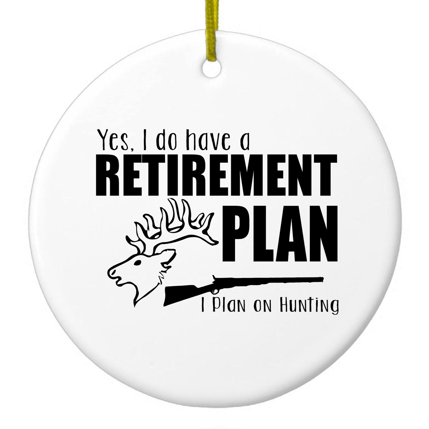 DistinctInk® Hanging Ceramic Christmas Tree Ornament with Gold String - Great Gift / Present - 2 3/4 inch Diameter - Yes I Do Have a Retirement Plan - Hunting