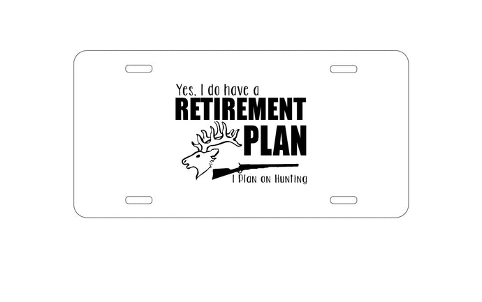 DistinctInk Custom Aluminum Decorative Vanity Front License Plate - Yes I Do Have a Retirement Plan - Hunting
