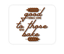 DistinctInk Custom Foam Rubber Mouse Pad - 1/4" Thick - Good Things Come to Those Who Bake