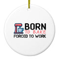 Born to Bake Forced to Work Ceramic Ornament