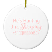 DistinctInk® Hanging Ceramic Christmas Tree Ornament with Gold String - Great Gift / Present - 2 3/4 inch Diameter - He's Hunting - I'm Shopping - #shoppingseason