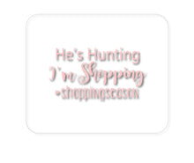 DistinctInk Custom Foam Rubber Mouse Pad - 1/4" Thick - He's Hunting - I'm Shopping - #shoppingseason