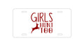 Custom Aluminum Decorative Vanity Front License Plate - Girls Hunt Too - Deer