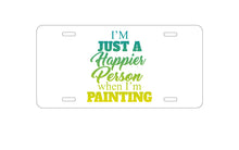 DistinctInk Custom Aluminum Decorative Vanity Front License Plate - I'm a Happier Person When I'm Painting