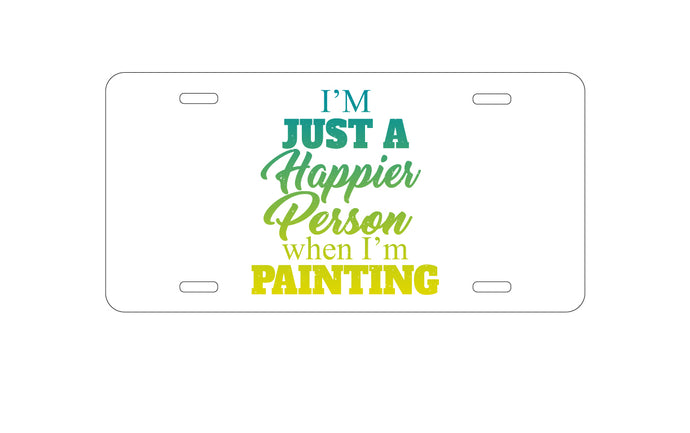 DistinctInk Custom Aluminum Decorative Vanity Front License Plate - I'm a Happier Person When I'm Painting