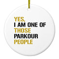 Yes I Am One of Those Parkour People Ceramic Ornament