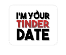 DistinctInk Custom Foam Rubber Mouse Pad - 1/4" Thick - I'm Your Tinder Date