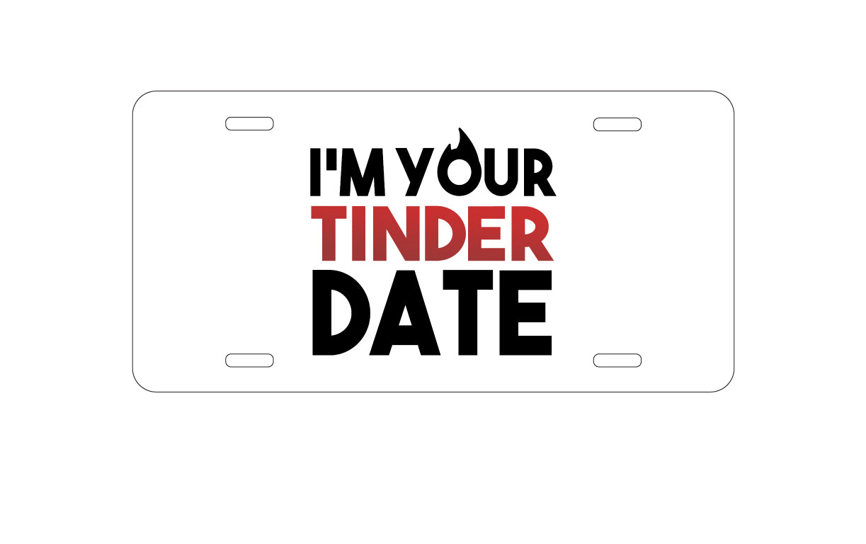 DistinctInk Custom Aluminum Decorative Vanity Front License Plate - I'm Your Tinder Date