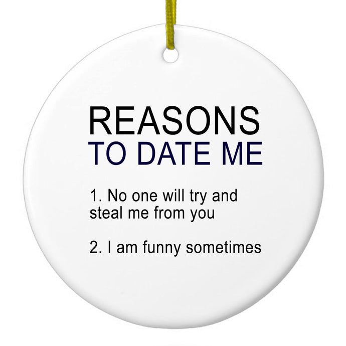 Reasons To Date Me: No One Will Steal Me Ceramic Ornament