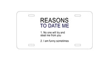 DistinctInk Custom Aluminum Decorative Vanity Front License Plate - Reasons To Date Me: No One Will Steal Me