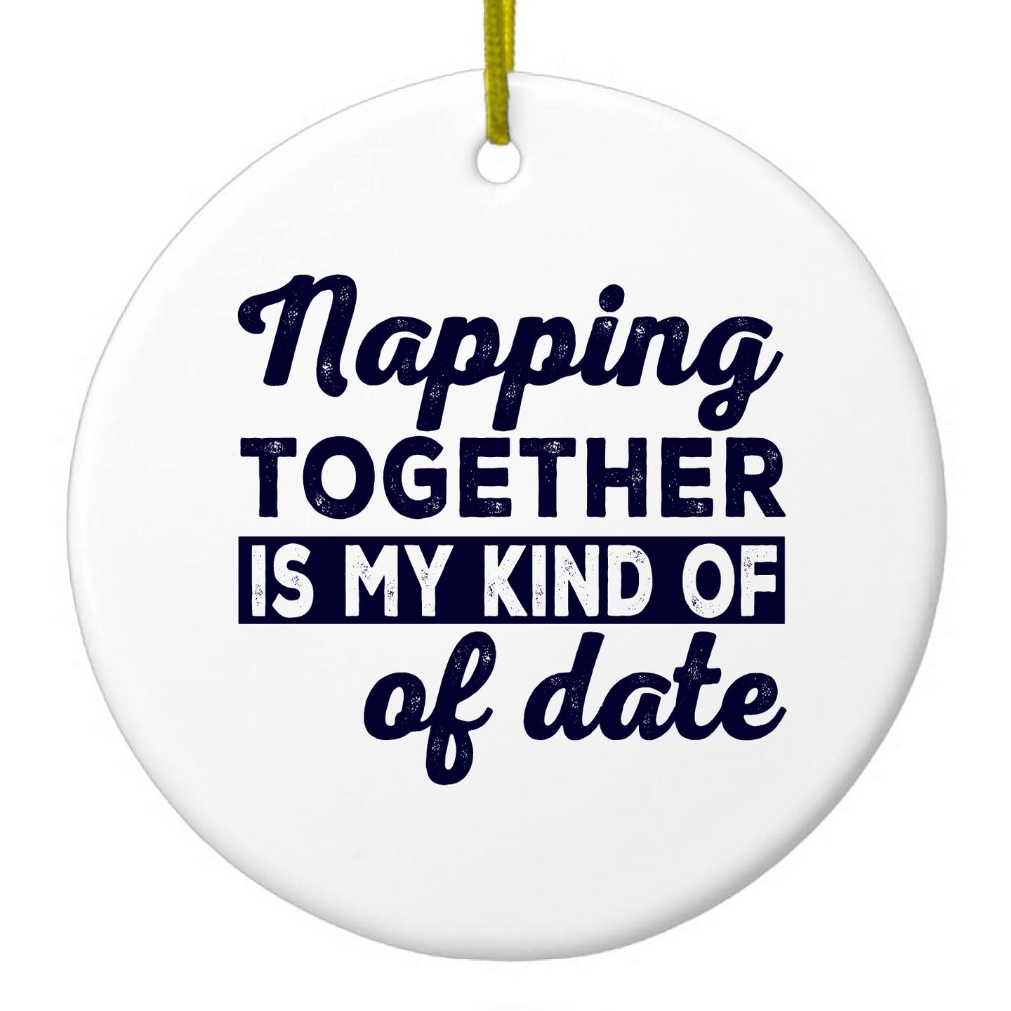DistinctInk® Hanging Ceramic Christmas Tree Ornament with Gold String - Great Gift / Present - 2 3/4 inch Diameter - Napping Together is My Kind of Date