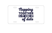 DistinctInk Custom Aluminum Decorative Vanity Front License Plate - Napping Together is My Kind of Date