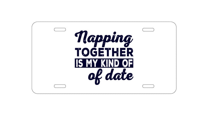 DistinctInk Custom Aluminum Decorative Vanity Front License Plate - Napping Together is My Kind of Date