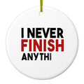 I Never Finish Anythi Ceramic Ornament