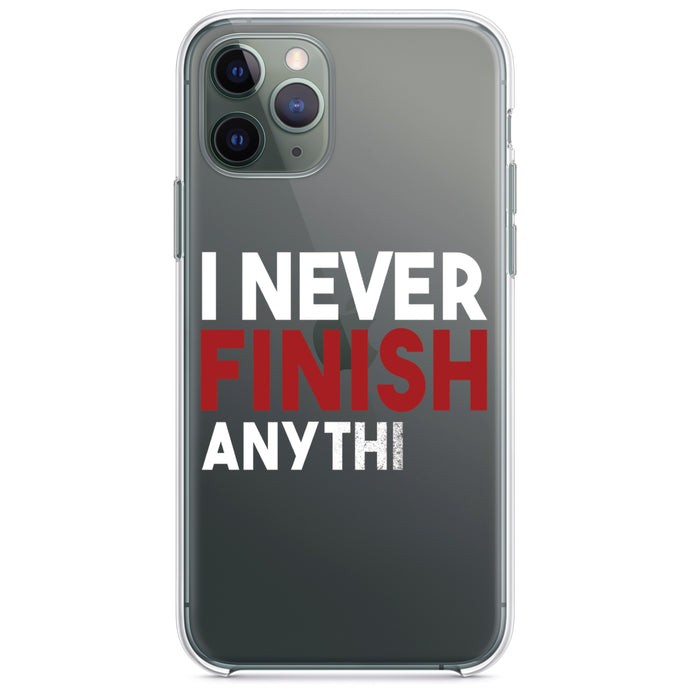 DistinctInk® Clear Shockproof Hybrid Case for Apple iPhone / Samsung Galaxy / Google Pixel - I Never Finish Anythi