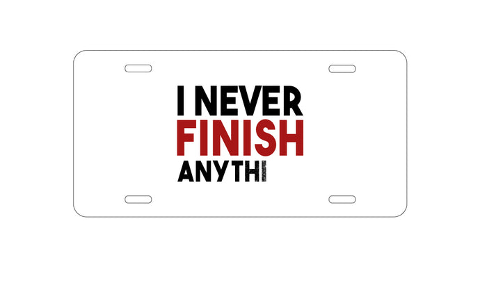 DistinctInk Custom Aluminum Decorative Vanity Front License Plate - I Never Finish Anythi