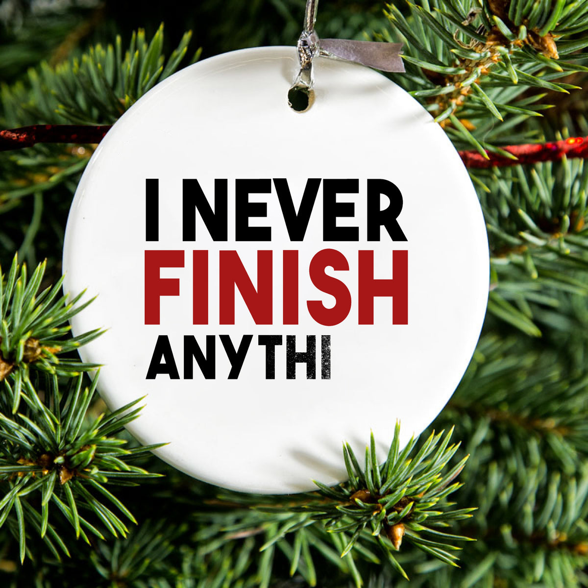 I Never Finish Anythi Ceramic Ornament, view 2