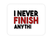 DistinctInk Custom Foam Rubber Mouse Pad - 1/4" Thick - I Never Finish Anythi