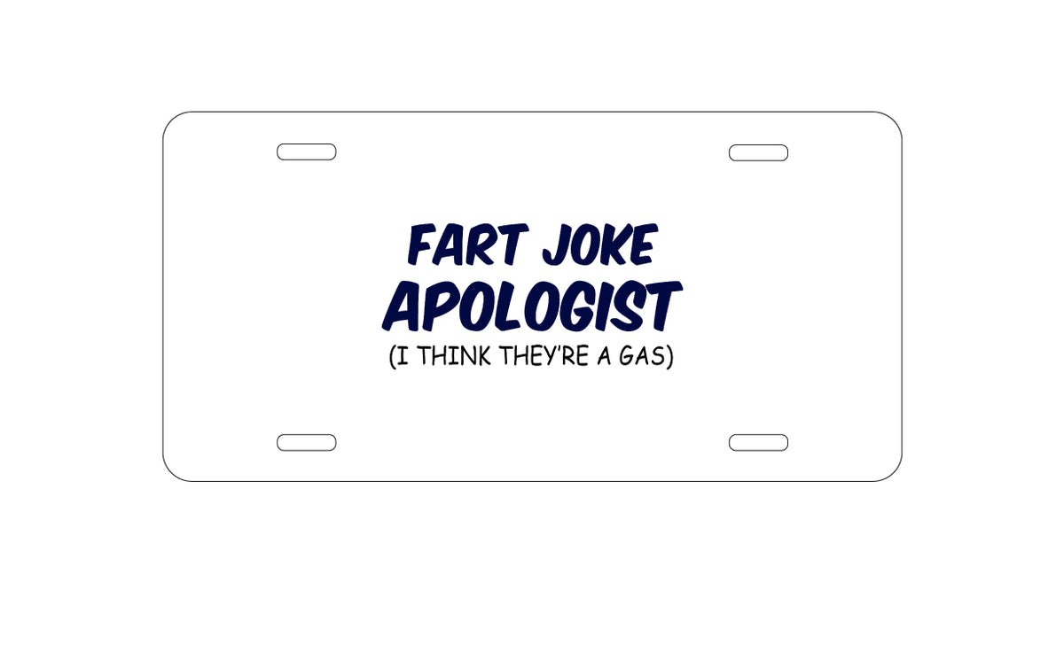 Custom Aluminum Decorative Vanity Front License Plate - Fart Joke Apologist I Think They're a Gas