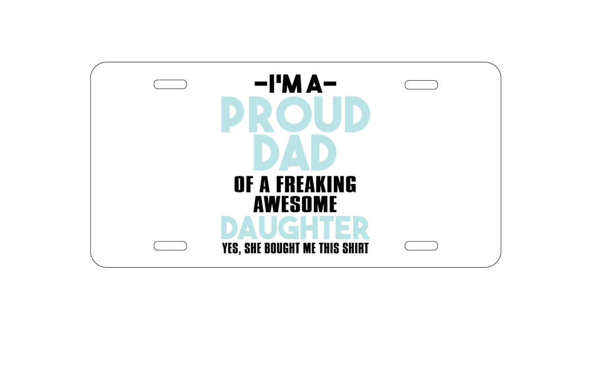 Custom Aluminum Decorative Vanity Front License Plate - I'm a Proud Dad of Awesome Daughter