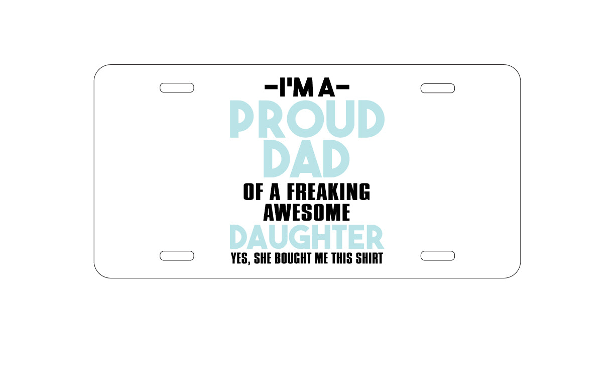 DistinctInk Custom Aluminum Decorative Vanity Front License Plate - I'm a Proud Dad of Awesome Daughter