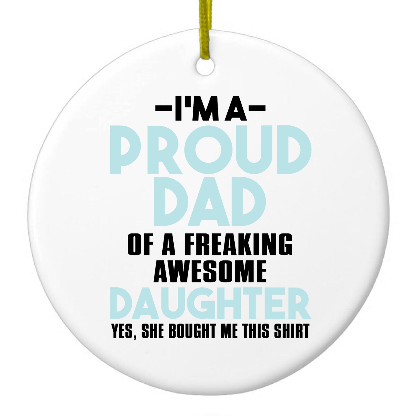 DistinctInk® Hanging Ceramic Christmas Tree Ornament with Gold String - Great Gift / Present - 2 3/4 inch Diameter - I'm a Proud Dad of Awesome Daughter