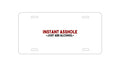 Custom Aluminum Decorative Vanity Front License Plate - Instant A$$hole - Just Add Alcohol