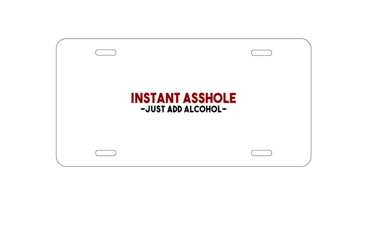 Custom Aluminum Decorative Vanity Front License Plate - Instant A$$hole - Just Add Alcohol