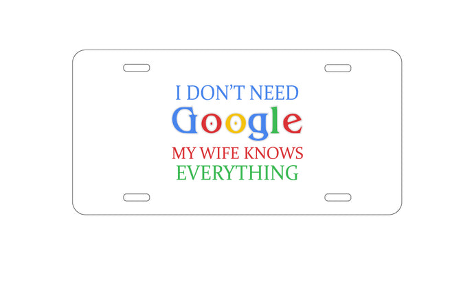 DistinctInk Custom Aluminum Decorative Vanity Front License Plate - Don't Need Google My Wife Knows Everything