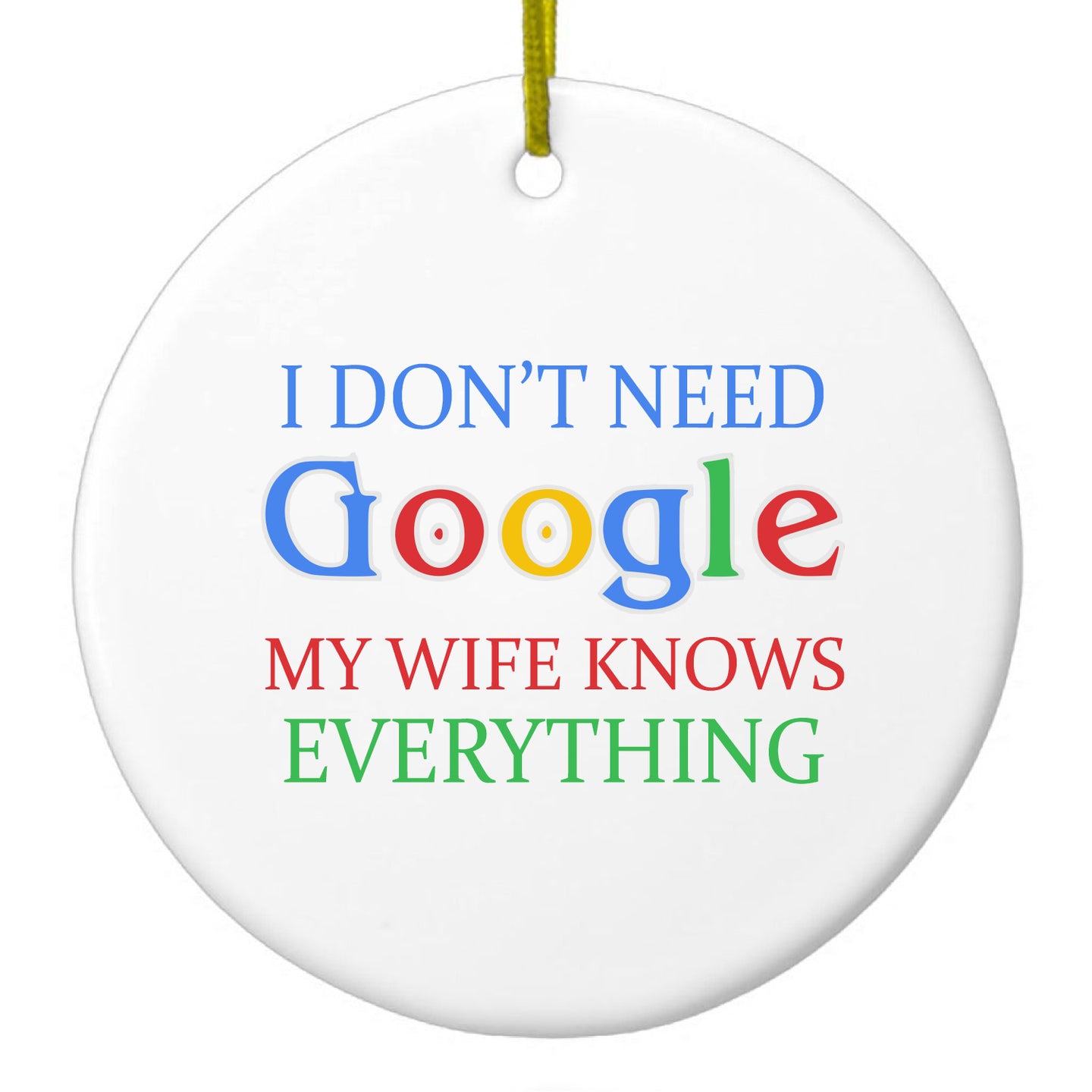 DistinctInk® Hanging Ceramic Christmas Tree Ornament with Gold String - Great Gift / Present - 2 3/4 inch Diameter - Don't Need Google My Wife Knows Everything