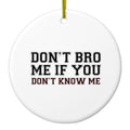 Don't Bro Me If You Don't Know Me Ceramic Ornament