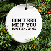 DistinctInk® Hanging Ceramic Christmas Tree Ornament with Gold String - Great Gift / Present - 2 3/4 inch Diameter - Don't Bro Me If You Don't Know Me