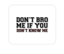 DistinctInk Custom Foam Rubber Mouse Pad - 1/4" Thick - Don't Bro Me If You Don't Know Me