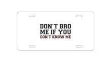 DistinctInk Custom Aluminum Decorative Vanity Front License Plate - Don't Bro Me If You Don't Know Me