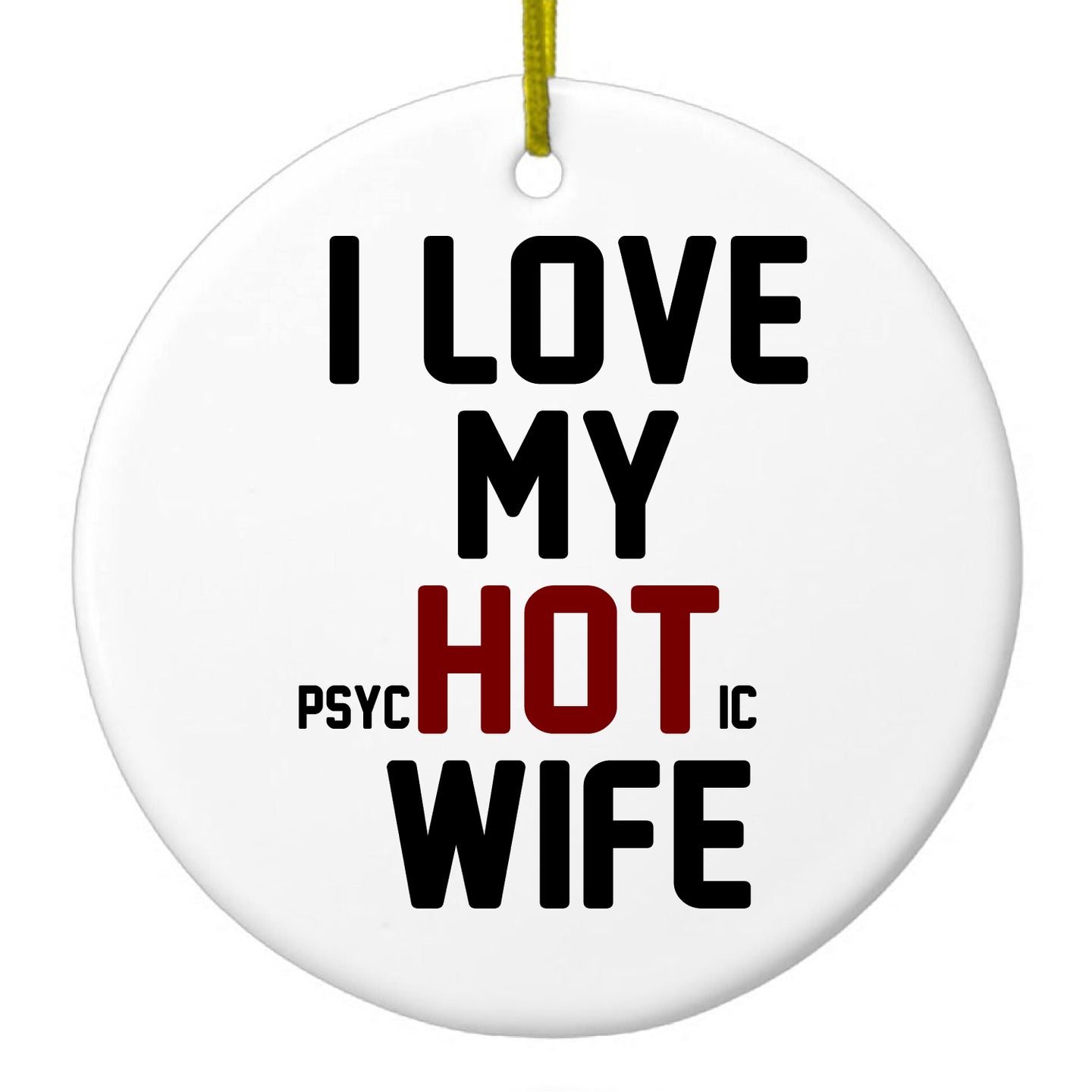 DistinctInk® Hanging Ceramic Christmas Tree Ornament with Gold String - Great Gift / Present - 2 3/4 inch Diameter - Love my PsycHOTic Wife