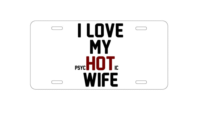 DistinctInk Custom Aluminum Decorative Vanity Front License Plate - Love my PsycHOTic Wife