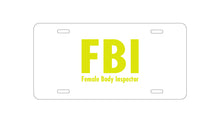 DistinctInk Custom Aluminum Decorative Vanity Front License Plate - FBI - Female Body Inspector