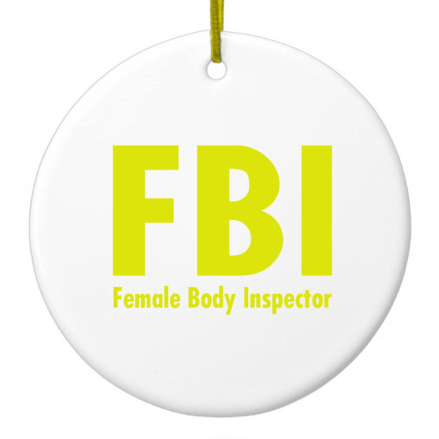 DistinctInk® Hanging Ceramic Christmas Tree Ornament with Gold String - Great Gift / Present - 2 3/4 inch Diameter - FBI - Female Body Inspector