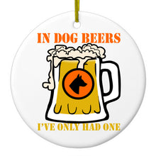 DistinctInk® Hanging Ceramic Christmas Tree Ornament with Gold String - Great Gift / Present - 2 3/4 inch Diameter - In Dog Beers, I've Only Had One