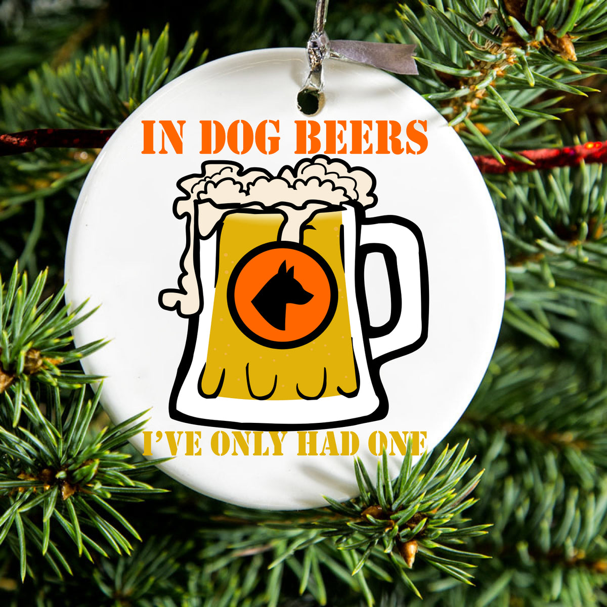 In Dog Beers, I've Only Had One Ceramic Ornament, view 2