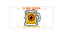 DistinctInk Custom Aluminum Decorative Vanity Front License Plate - In Dog Beers, I've Only Had One