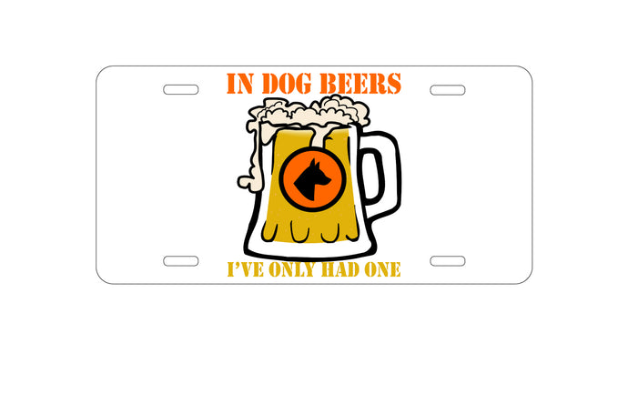 DistinctInk Custom Aluminum Decorative Vanity Front License Plate - In Dog Beers, I've Only Had One
